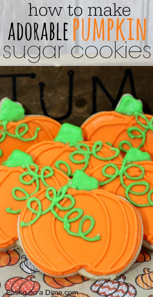 Pumpkin sugar cookies decorated with orange and green icing and text overlay "how to make adorable pumpkin sugar cookies".