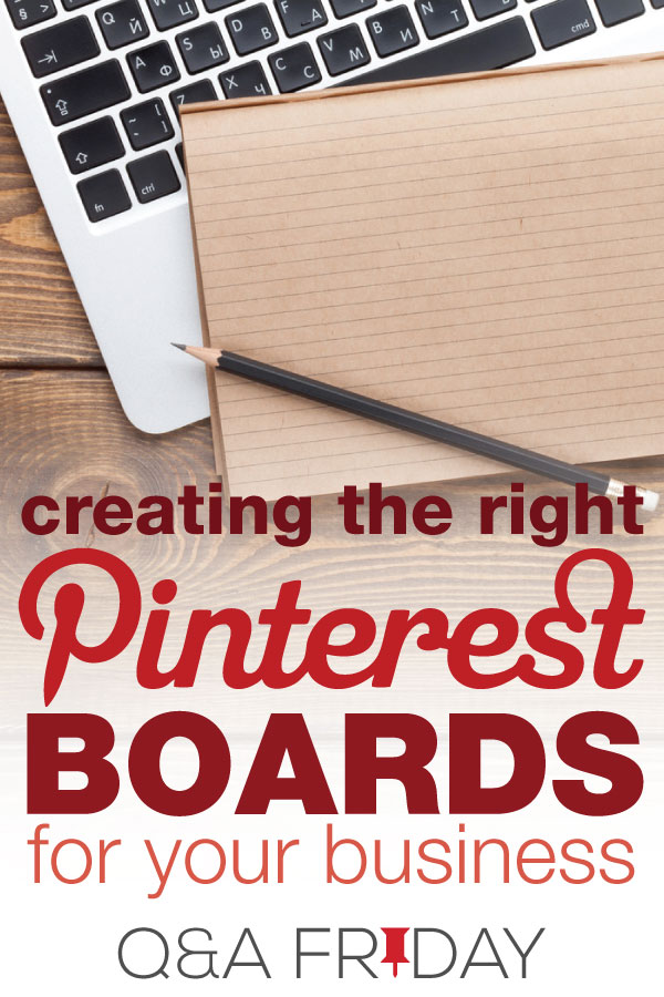 Laptop, lined paper and pencil on wood table - text overlay \"Creating the right Pinterest boards for your business\". 