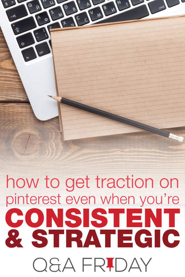 : Laptop with pad of paper and pencil sitting on top - text overlay "How to get traction on Pinterest even when you're consistent & strategic".