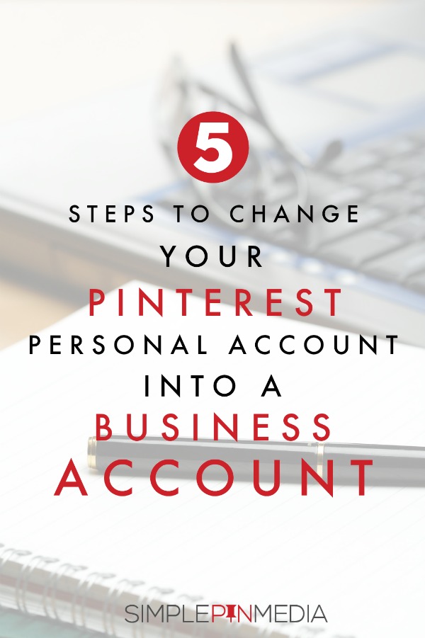 Text overlay on image of computer keyboard which reads \"5 steps to change your Pinterest personal account into a business account\".