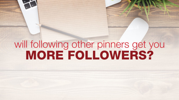 Laptop, pad of paper and pencil on table by plant and text overlay "Will Following Other pinners get you more followers?". 