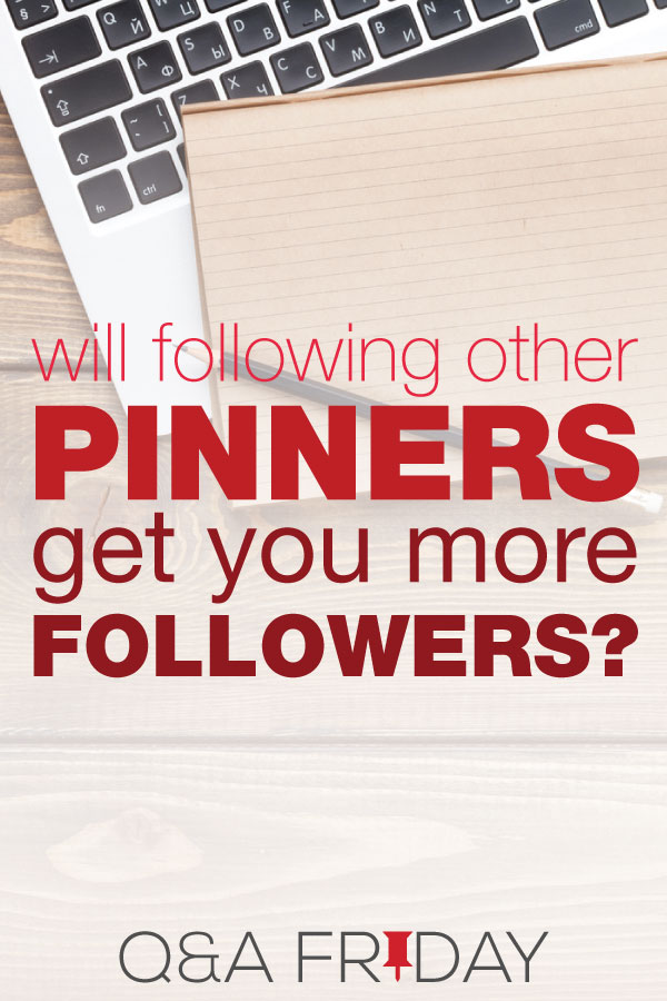 Laptop, pad of paper and pencil and text overlay "Will Following Other pinners get you more followers? Q&A Friday". 