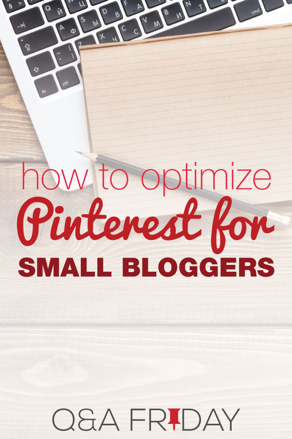 Laptop, paper and pencil; and text overlay "how to optimize Pinterest for small bloggers. Q&A Friday". 