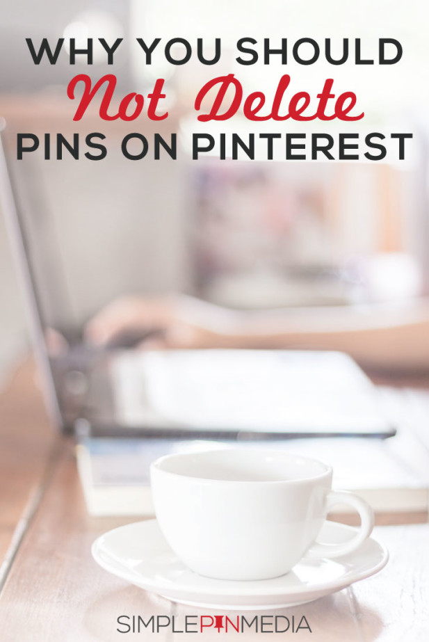 Coffee mug on saucer beside person using a laptop and text overlay "Why You Should Not Delete Pins on Pinterest".