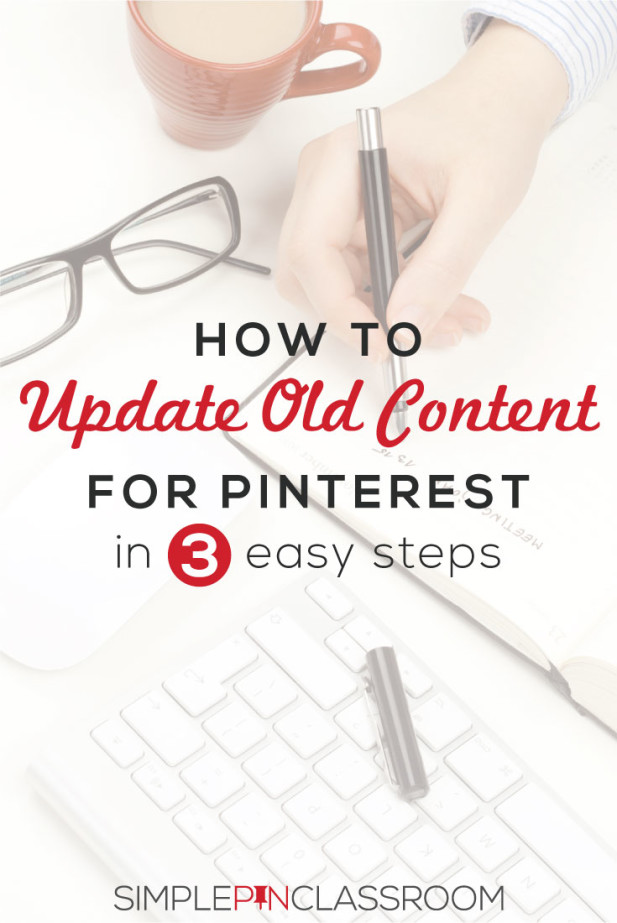 Laptop, glasses, coffee, person writing with pen on notebook and text overlay "How to Update Old Content for Pinterest in 3 easy steps".