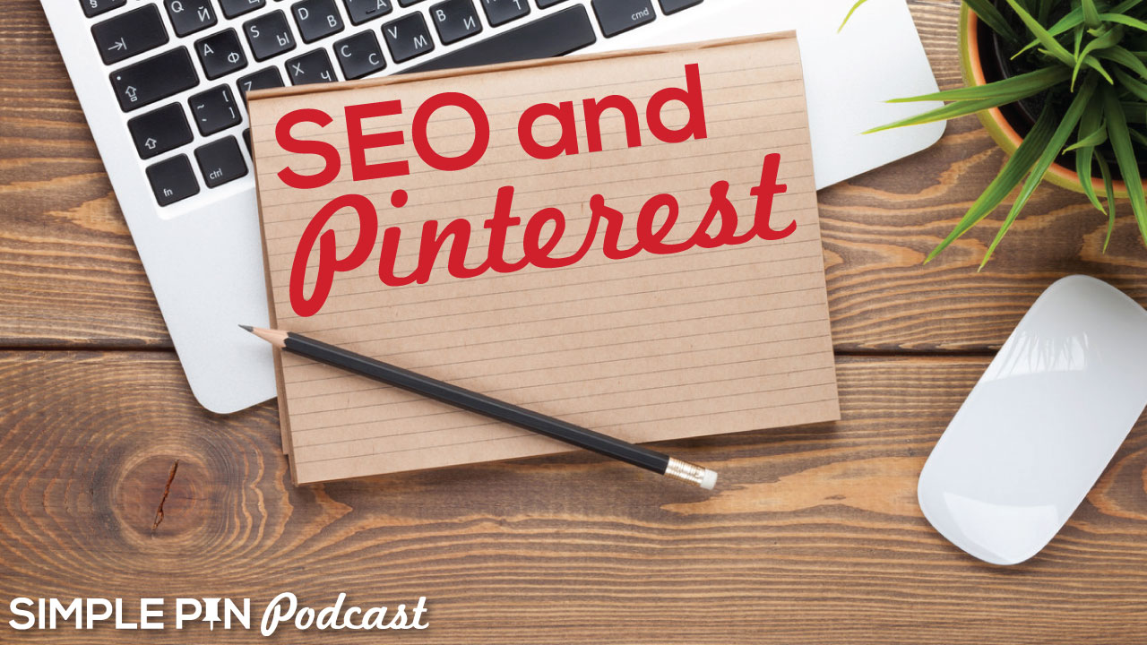 Laptop, plant, notepad and pencil and text overlay "SEO and Pinterest. Simple Pin Podcast".
