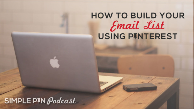 Laptop on table and text overlay "how to build your email list using Pinterest. The Simple Pin Podcast". 