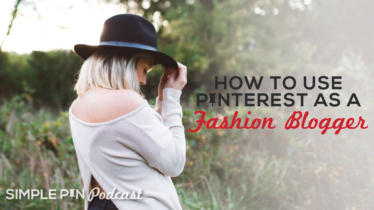 Woman wearing sweater and rimmed hat and text overlay "How to Use Pinterest as a Fashion Blogger. Simple Pin Podcast".