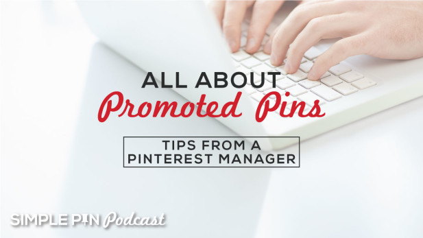 Person typing on laptop and text overlay "All About Promoted Pins. Tips from a Pinterest Manager. Simple Pin Podcast".