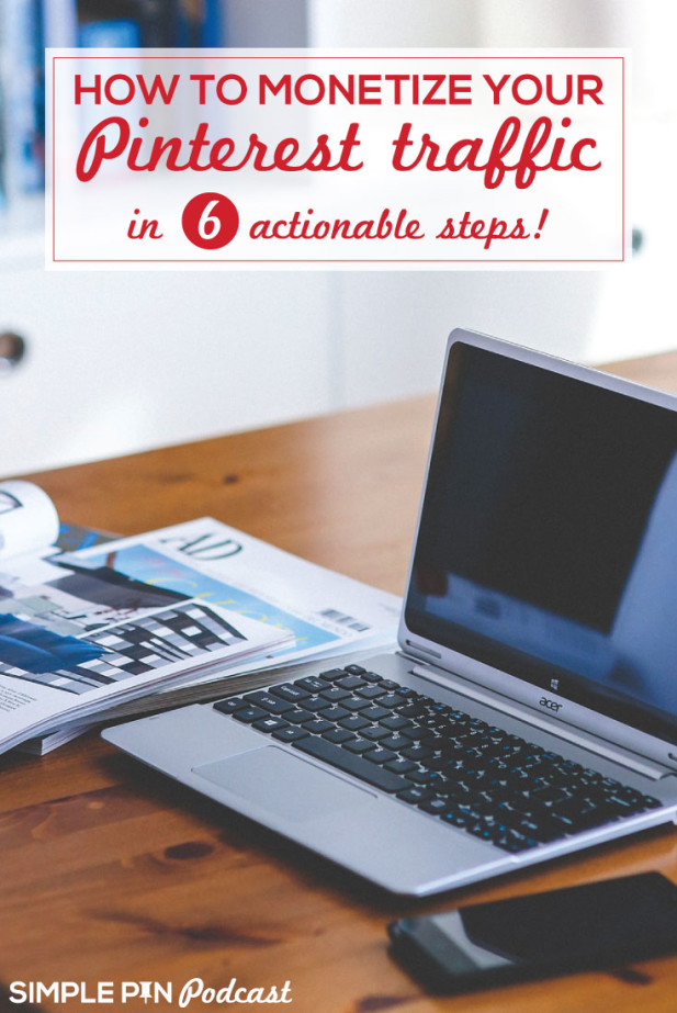 Laptop, magazines and phone on desk and text overlay "How to monetize your Pinterest Traffic in 6 actionable steps!".