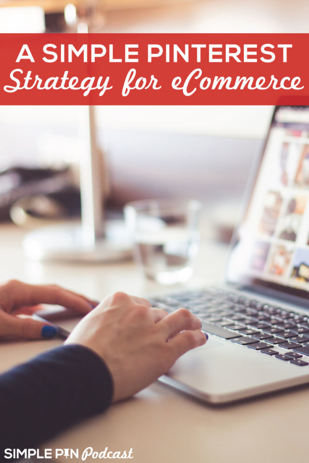 Person typing on laptop and text overlay "A Simple Pinterest Strategy for eCommerce".