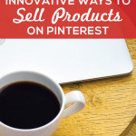 Innovated ways to sell products on Pinterest. Be strategic and smart instead of just pinning pictures of your products. And use Promoted Pins!