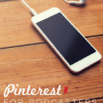 Table with smartphone with "Pinterest for Podcasters" text overlay