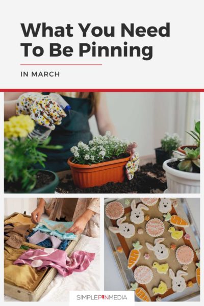 Collage with woman spraying potted plant; person folding clothes; Easter themed cookies; and text overlay "What You Need to be Pinning in March".