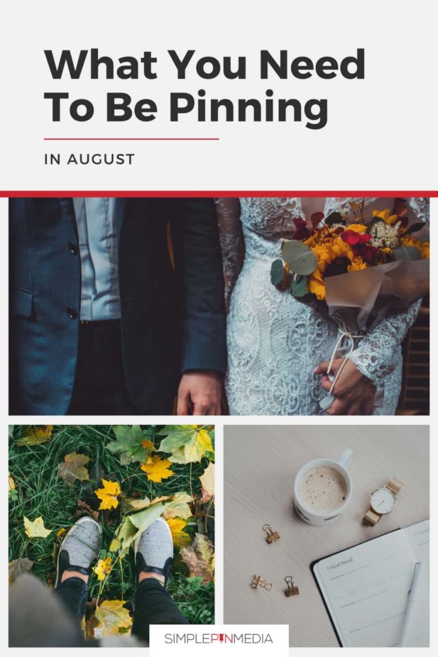 Photo collage of bride and groom; persons shoes standing in leaves; coffee, watch and office supplies; and text overlay "What You Need to Be Pinning in August".