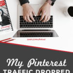 woman typing on laptop with text overlay "My Pinterest traffic dropped. Now What?