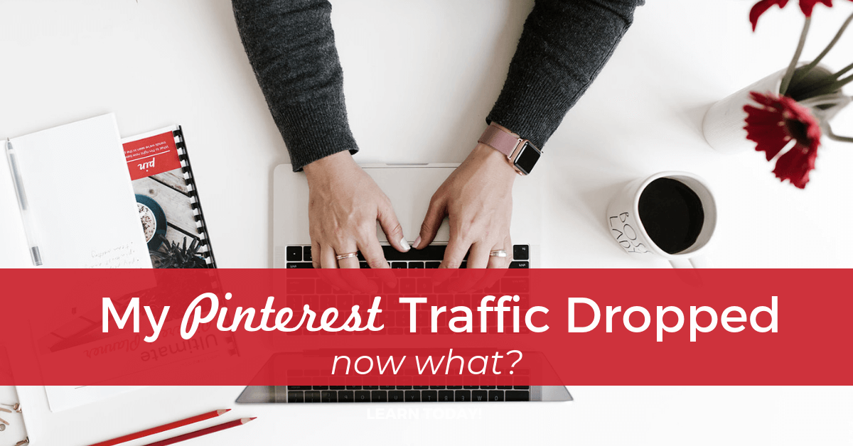 woman typing on laptop with text overlay "My Pinterest traffic dropped. Now What?".