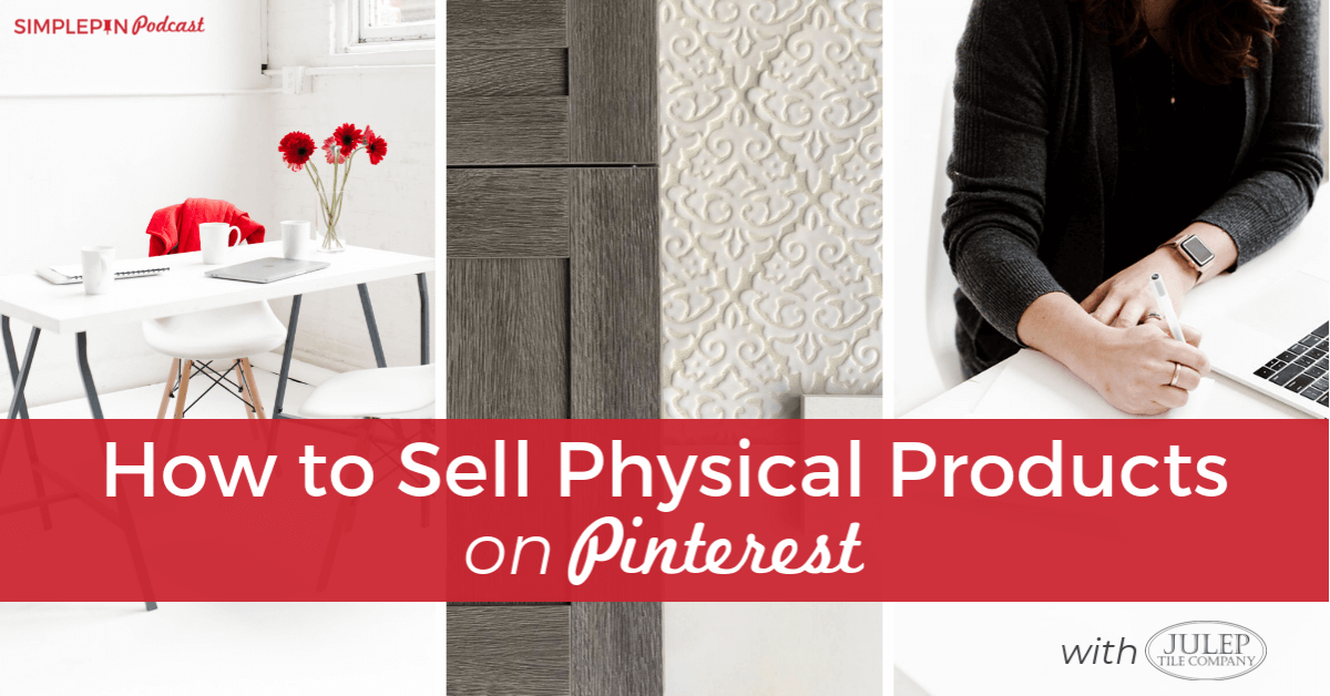 image of desk and chair; image of tiles, and image of woman writing on desk. Text overlay "How to Sell physical products on Pinterest".