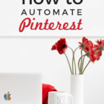 Desk with laptop, coffee mug and flowers with text overlay "How to automate Pinterest"