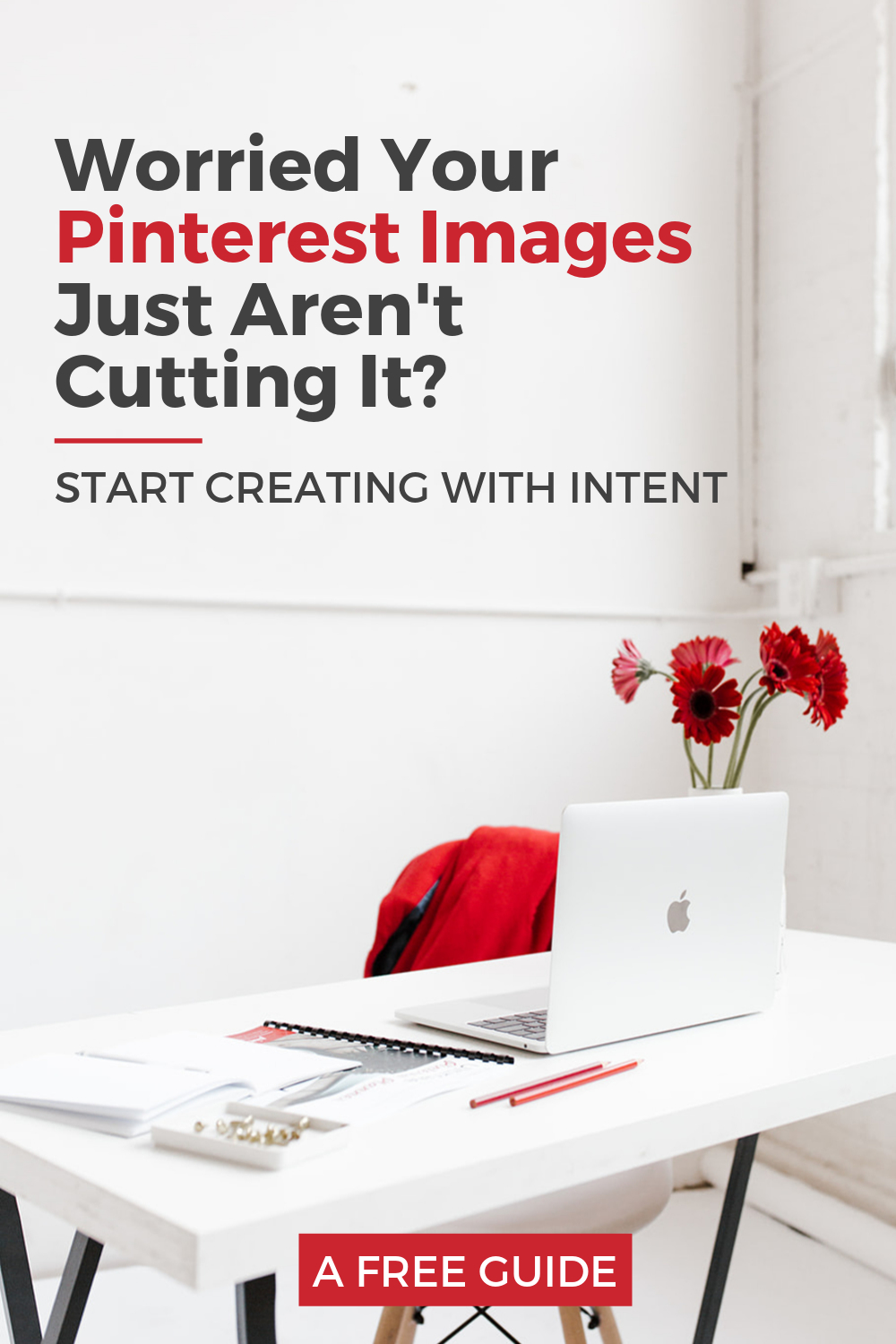 minimalist workspace - text overlay "Worried your pinterest images just aren't cutting it? Start creating with intent".