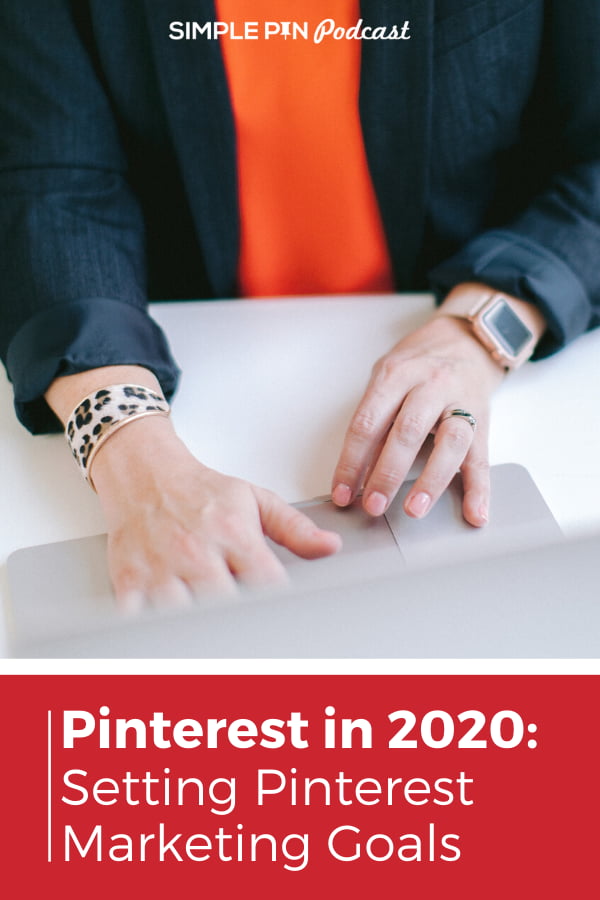 woman typing on laptop with text overlay "Pinterest in 2020: Setting Pinterest Marketing Goals".