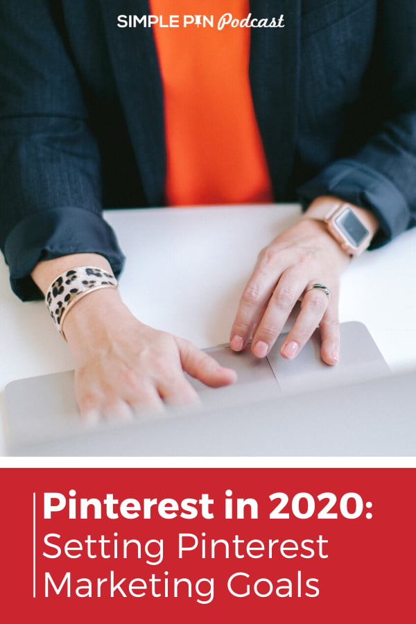 woman typing on laptop with text overlay "Pinterest in 2020: Setting Pinterest Marketing Goals"