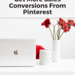 white minimalist work space - text overlay "get more sales conversions from Pinterest".