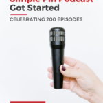 woman holding microphone. Text overlay "How the Simple Pin Podcast Got Started: Celebrating 200 Episodes".