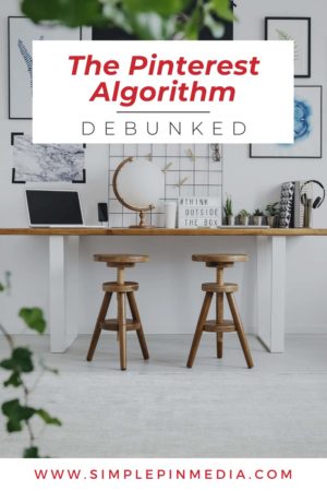 organized white office space - text overlay "The Pinterset Algorithm Debunked".