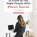woman sitting at desk typing on laptop - text overlay "get your content in front of the right people with pinterest keywords".