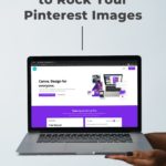 laptop computer with Canva website displayed - text "using Canva Pro to rock your Pinterest images".