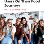 the sisters from Six SIsters' Stuff - text "Inspiring Pinterest Users on Their Food Journey".