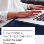 woman typing on a laptop - text overlay "How being a Pinterest Creator Benefits Your Business".