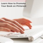 hands typing on computer keyboard - text "Self Publishers! Learn how to promote your book on Pinterest".