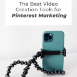 iphone held up with tabletop tripod - text "The Best Video Creation Tools for Pinterest Marketing".