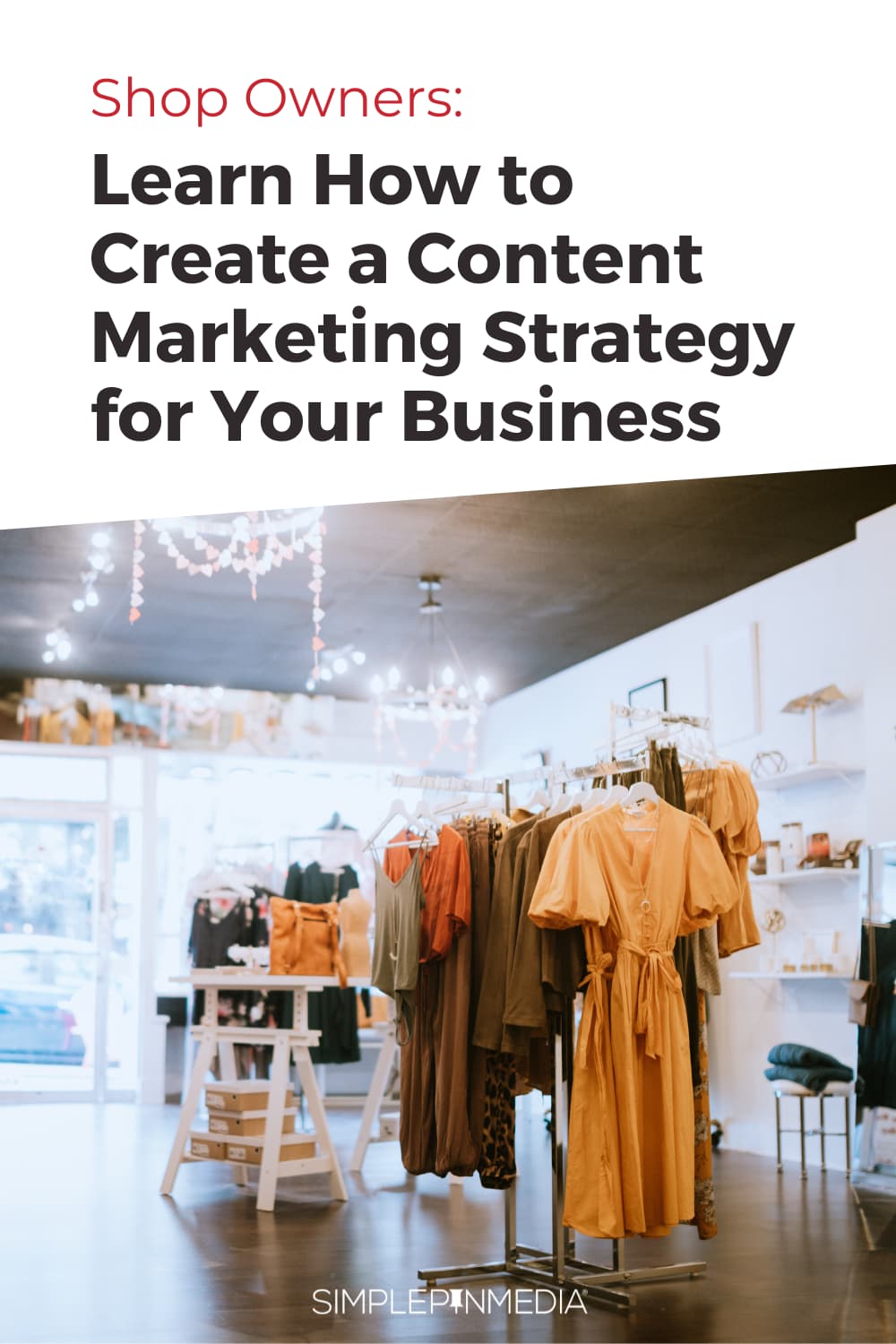 interior of of a clothing boutique - text "Show Owners" Learn How to Create a Content Marketing Strategy for Your Business".