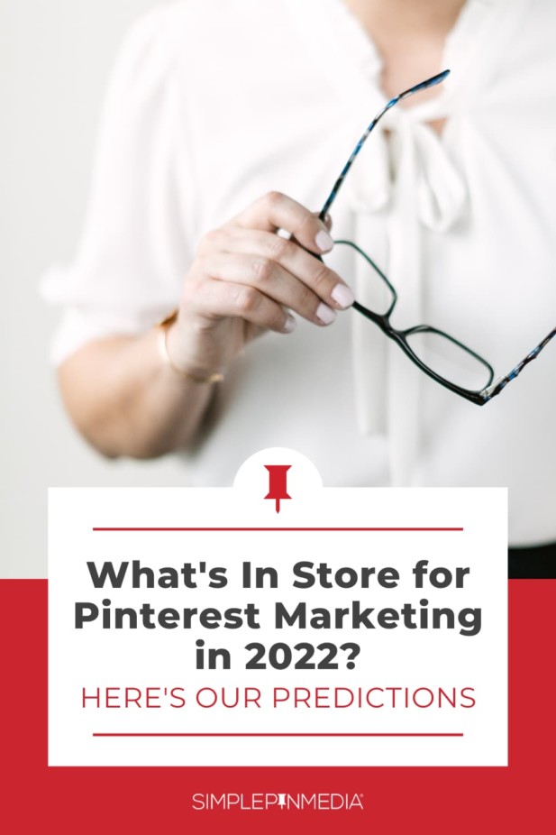 woman in white shirt holding glasses - text "what's in store for Pinterest marketing in 2022? here's our predictions".