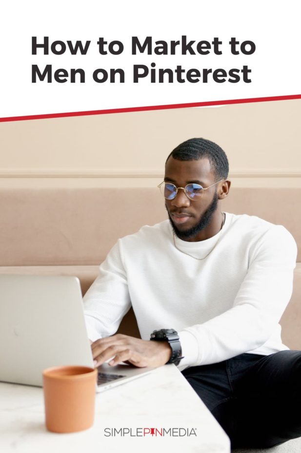 man in white top with glasses on laptop - text "how to market to men on pinterest".