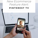 person holding mobile phone displaying a Pinterest TV episode - text "New Ecommerce Feature Alert: Pinterest TV".