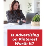 woman in polka dot blouse sitting at laptop on white counter with text "is advertising on pinterest worth it?".