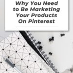 white and black notebook with text "why you need to be marketing your products on pinterest".