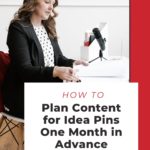 woman sitting at desk with text "how to plan content for idea pins one month in advance".