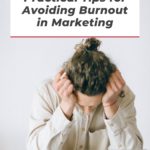 person with head in hands with text "practical tips for avoiding burnout in marketing".