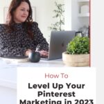 woman typing on laptop with text "how to level up your pinterest marketing in 2023".