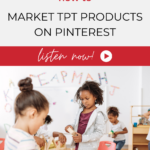 young children sitting at table with text "how to market tpt products on pinterest - listen now".