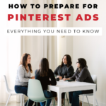 four people sitting around table talking with text "how to prepare for pinterest ads - everything you need to know".