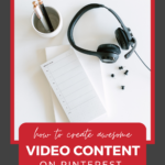 A pair of headphones with a couple pens and notepads sitting on a desk with words "How To Create Awesome Video Content on Pinterest".