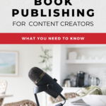 A podcast mic sitting on a table with the words "Book Publishing For Content Creators: What You Need To Know".