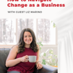 Woman sitting on a couch smiling, holding a cup of coffee. The words read: How To Navigate Change As A Business.