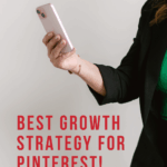 Image shows a woman holding a phone. Text reads, "Best Growth Strategy for Pinterest!"
